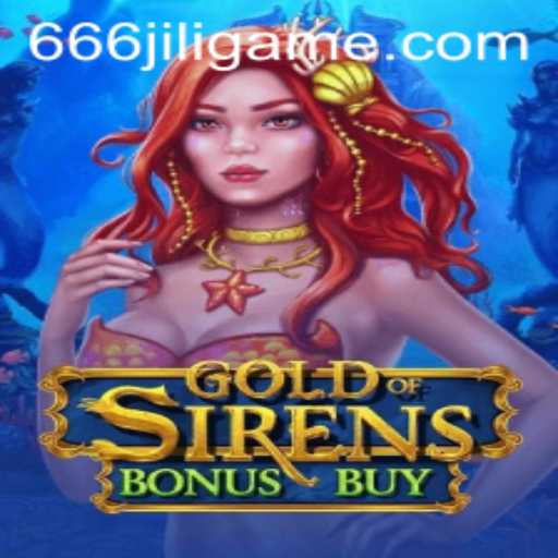 GoldofSirensBonusBuy: Dive into the Enchanting World of Sirens with 666JILI